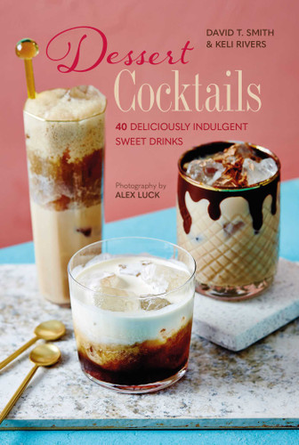 Dessert Cocktails: 40 deliciously indulgent sweet drinks book cover by David T. Smith, Keli Rivers
