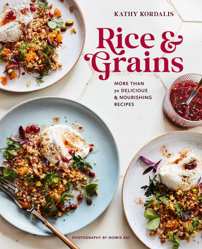 Rice & Grains: More than 70 delicious and nourishing recipes book cover by Kathy Kordalis