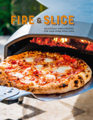 Fire and Slice: Deliciously simple recipes for your home pizza oven book cover by Ryland Peters & Small