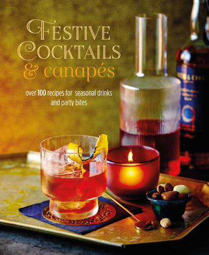 Festive Cocktails & Canapes: Over 100 recipes for seasonal drinks & party bites book cover by Ryland Peters & Small