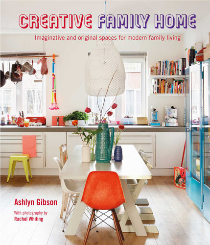 Creative Family Home: Imaginative and original spaces for modern living book cover by Ashlyn Gibson
