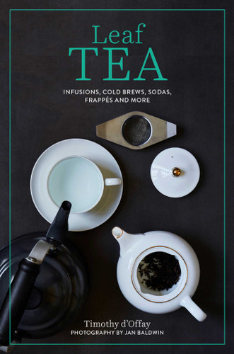 Leaf Tea: Infusions, cold brews, sodas, frappés and more book cover by Timothy d'Offay