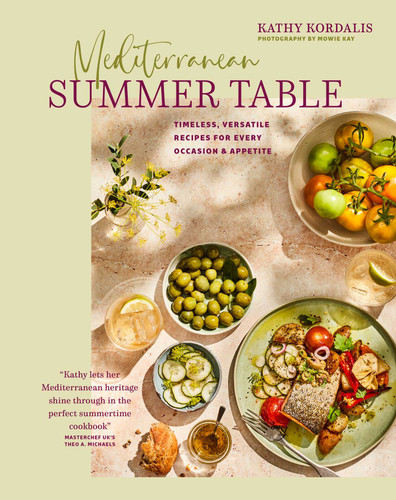 Mediterranean Summer Table: Timeless, versatile recipes for every occasion & appetite book cover by Kathy Kordalis