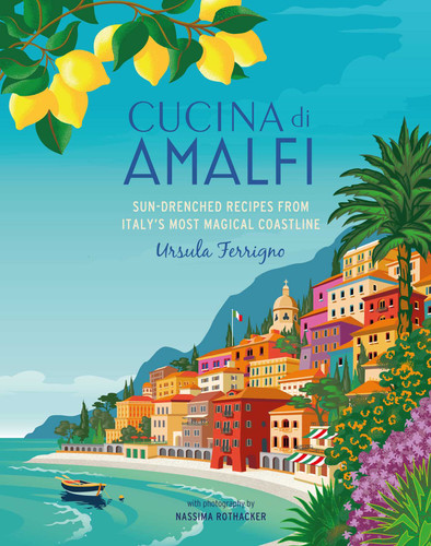 Cucina di Amalfi: Sun-drenched recipes from Southern Italy's most magical coastline (Ursula Ferrigno's Cookbooks) book cover by Ursula Ferrigno