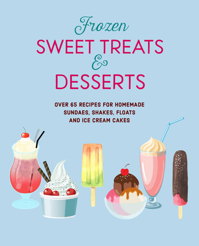Frozen Sweet Treats & Desserts: Over 70 recipes for popsicles, sundaes, shakes, floats & ice cream cakes book cover by Ryland Peters & Small