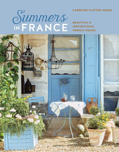 Summers in France: Beautiful & inspirational French homes book cover by Caroline Clifton Mogg