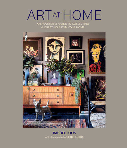 Art at Home: An accessible guide to collecting and curating art in your home book cover by Rachel Loos