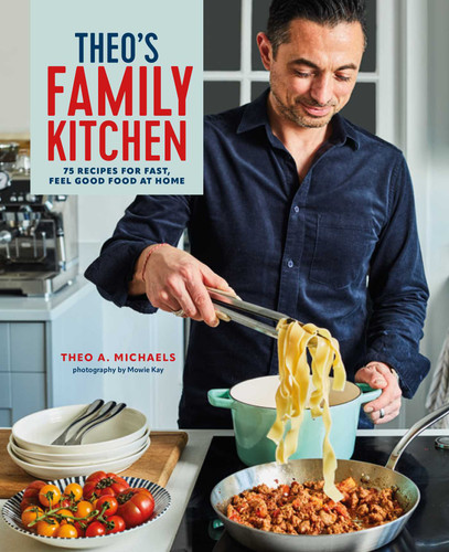 Theo's Family Kitchen: 75 recipes for fast, feel good food at home book cover by Theo A. Michaels