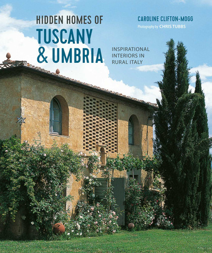 Hidden Homes of Tuscany and Umbria: Inspirational interiors in rural Italy book cover by Caroline Clifton Mogg