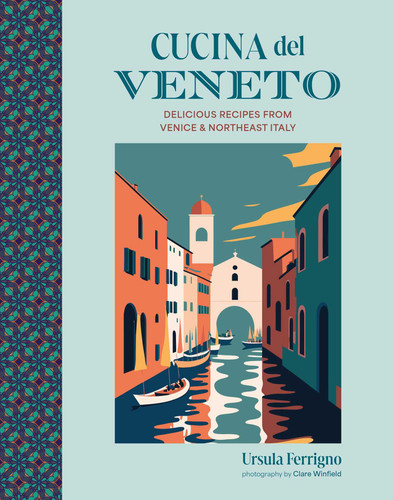 Cucina del Veneto: Delicious recipes from Venice and Northeast Italy (Cucina Cookbooks) book cover by Ursula Ferrigno