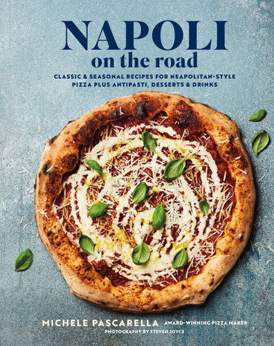 Napoli on the Road: Classic & seasonal recipes for Neapolitan-style pizza plus antipasti, desserts & drinks book cover by Michele Pascarella