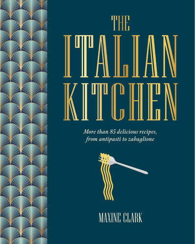 The Italian Kitchen: More than 80 delicious recipes, from antipasti to zabaglione book cover by Maxine Clark