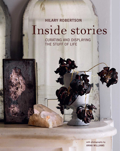 Inside Stories: Curating and displaying the stuff of life book cover by Hilary Robertson