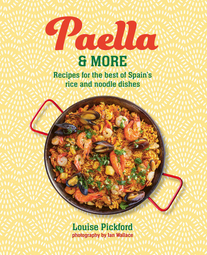 Paella & more: Recipes for the best of Spain's rice & noodle dishes book cover by Louise Pickford