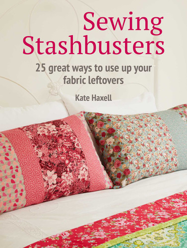Sewing Stashbusters: 25 great ways to use up your fabric leftovers book cover by Kate Haxell