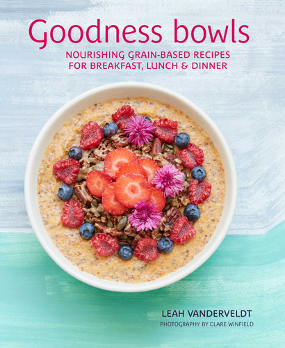 Goodness Bowls: Nourishing grain-based recipes for breakfast, lunch & dinner book cover by Leah Vanderveldt
