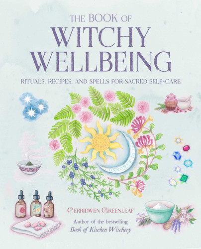 The Book of Witchy Wellbeing: Rituals, recipes, and spells for sacred self-care book cover by Cerridwen Greenleaf