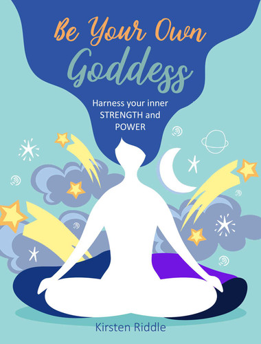 Be Your Own Goddess: Harness your Inner Strength and Power book cover by Kirsten Riddle