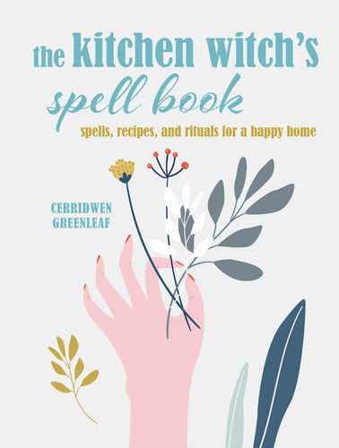 The Kitchen Witch's Spell Book: Spells, recipes, and rituals for a happy home book cover by Cerridwen Greenleaf