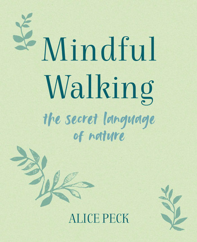 Mindful Walking: The Secret Language of Nature (The Mindful Series) book cover by Alice Peck