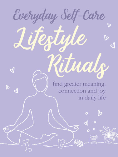 Everyday Self-care: Lifestyle Rituals: Find greater meaning, connection, and joy in daily life book cover by CICO Books