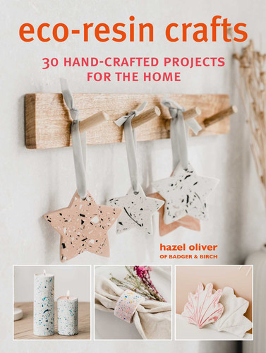 Eco-Resin Crafts: 30 hand-crafted projects for the home book cover by Hazel Oliver