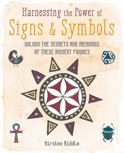 Harnessing the Power of Signs & Symbols: Unlock the secrets and meanings of these ancient figures book cover by Kirsten Riddle