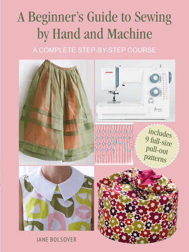 A Beginner's Guide to Sewing by Hand and Machine: A complete step-by-step course book cover by Jane Bolsover