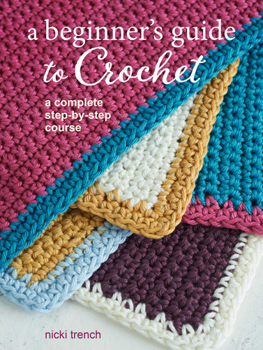 A Beginner's Guide to Crochet: A complete step-by-step course book cover by Nicki Trench
