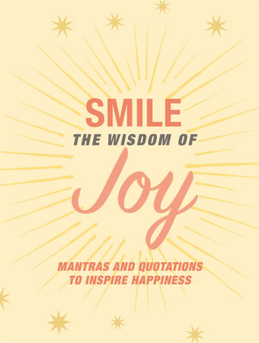 Smile: The Wisdom of Joy: Affirmations and quotations to inspire happiness book cover by CICO Books