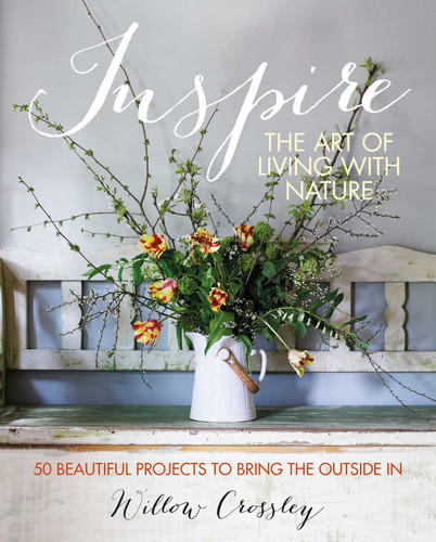Inspire: The Art of Living with Nature: 50 beautiful projects to bring the outside in book cover by Willow Crossley