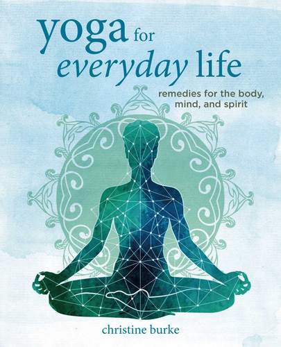 Yoga for Everyday Life: Remedies for the body, mind, and spirit book cover by Christine Burke
