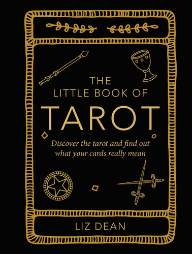 The Little Book of Tarot: Discover the tarot and find out what your cards really mean (The Little Book of Crafts) book cover by Liz Dean