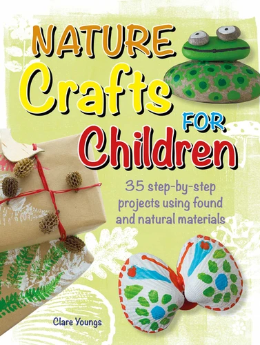 Nature Crafts for Children: 35 step-by-step projects using found and natural materials book cover by Clare Youngs