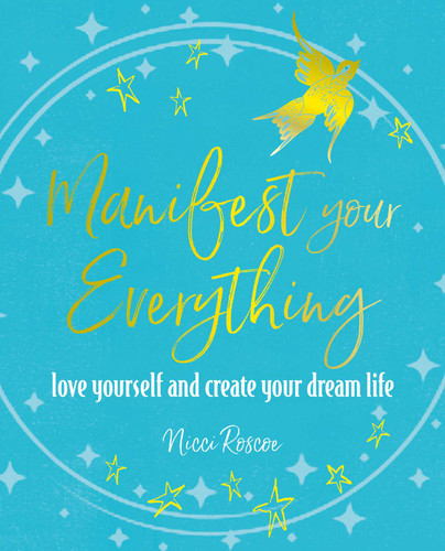 Manifest Your Everything: Love yourself and create your dream life book cover by Nicci Roscoe