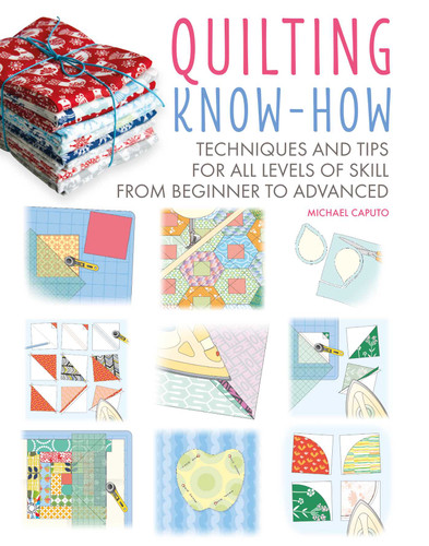 Quilting Know-How: Techniques and tips for all levels of skill from beginner to advanced (Craft Know-How) book cover by Michael Caputo