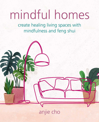 Mindful Homes: Create healing living spaces with mindfulness and feng shui book cover by Anjie Cho