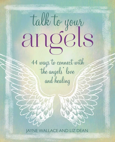 Talk to Your Angels: 44 ways to connect with the angels' love and healing book cover by Jayne Wallace, Liz Dean