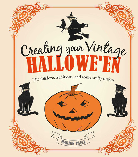 Creating Your Vintage Hallowe'en: The folklore, traditions, and some crafty makes book cover by Marion Paull