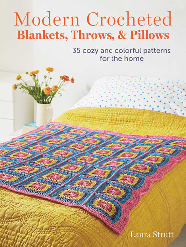 Modern Crocheted Blankets, Throws, and Pillows: 35 cozy and colorful patterns for the home book cover by Laura Strutt