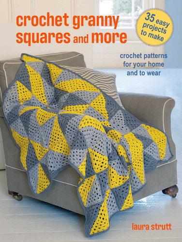 Crochet Granny Squares and More: 35 easy projects to make: Crochet patterns for your home and to wear book cover by Laura Strutt