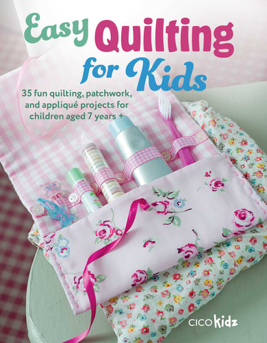 Easy Quilting for Kids: 35 fun quilting, patchwork, and appliqué projects for children aged 7 years + (Easy Crafts for Kids) book cover by CICO Kidz