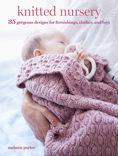 Knitted Nursery: 35 gorgeous designs for furnishings, clothes, and toys book cover by Melanie Porter