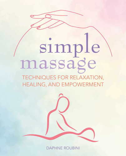 Simple Massage: Techniques for relaxation, healing, and empowerment book cover by Daphne Roubini