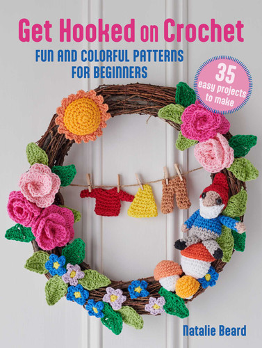 Get Hooked on Crochet: 35 easy projects: Fun and colorful patterns for beginners book cover by Natalie Beard