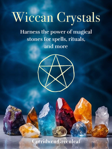 Wiccan Crystals: Harness the power of magical stones for spells, rituals, and more book cover by Cerridwen Greenleaf