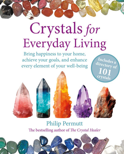 Crystals for Everyday Living: Bring happiness to your home, achieve your goals, and enhance every element of your well-being (Philip Permutt's bibliography) book cover by Philip Permutt
