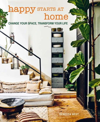 Happy Starts at Home: Change your space, transform your life book cover by Rebecca West