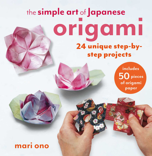 The Simple Art of Japanese Origami: 24 unique step-by-step projects, including 50 pieces of origami paper book cover by Mari Ono