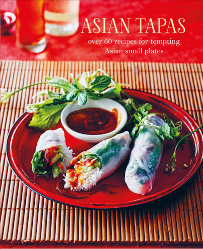 Asian Tapas: over 60 recipes for tempting Asian small plates and bites book cover by 